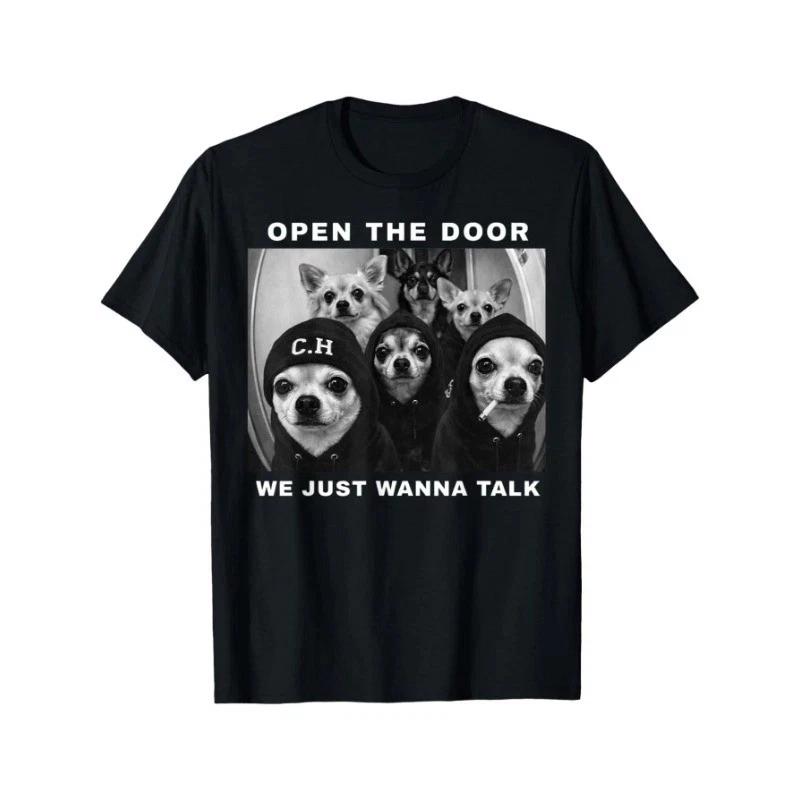 Open The Door We Just Wanna Talk Funny Chihuahua Dog Meme Unisex T- Shirt 4XL