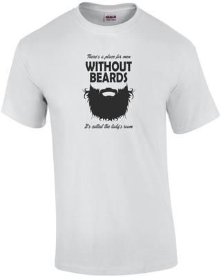 Theres A Place For Men Without Beards It's Called The Ladys Room T-Shirt