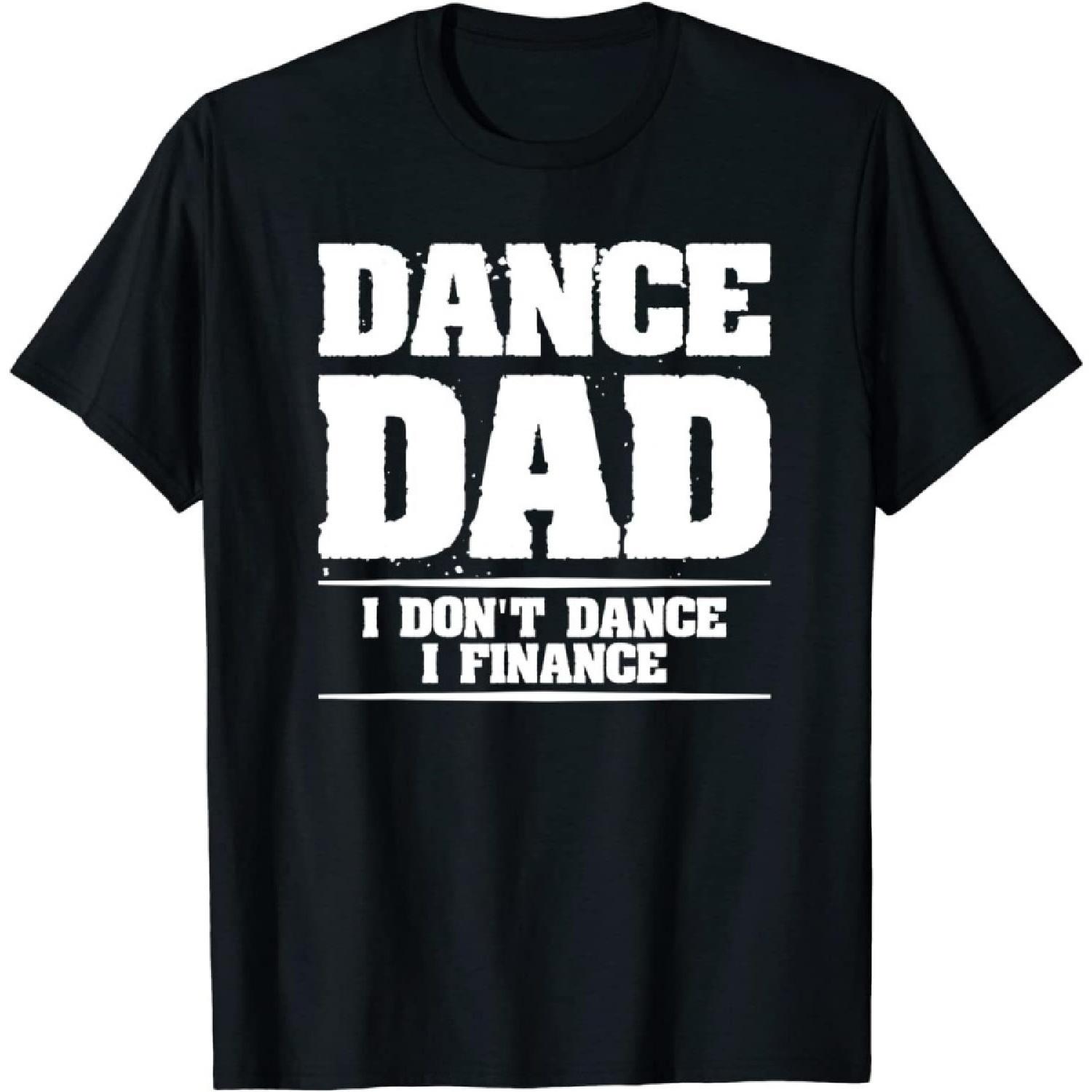 Dance Dad I Don t Dance I Finance for an Investor T-Shirt, Long Sleeve Shirt, Sweatshirt, Hoodie XXXXXL разноцветный