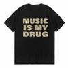 Men Casual MUSIC IS MY DRUG Funny Print TShirt Fashion Gothic Harajuku Hip Hop Tshirt Summer Breathable Unisex Top ONeck Tees