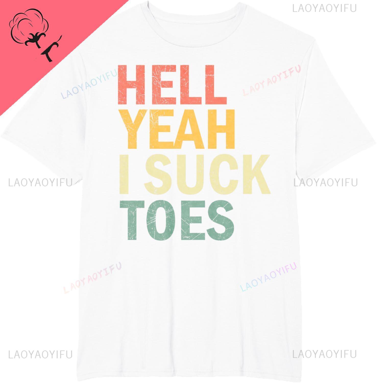 

Funny Foot Fetish Sucking Toes Joke Hell Yeah I Suck Toes T-Shirt Graphic T Shirts Cotton Print on Demand Camiseta Hombre 4XL