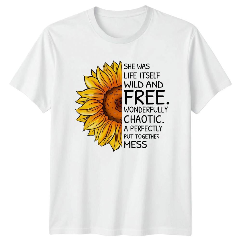 She Was Life Itself Wild Unisexs TShirt Sunflower Floral Birthday Gift For Her S