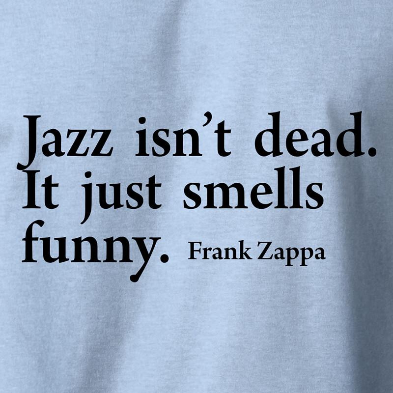 FRANK ZAPPA  Jazz Isn t Dead Just Smells Funny Quote Old School Music Tee Unisex T-Shirt XXL