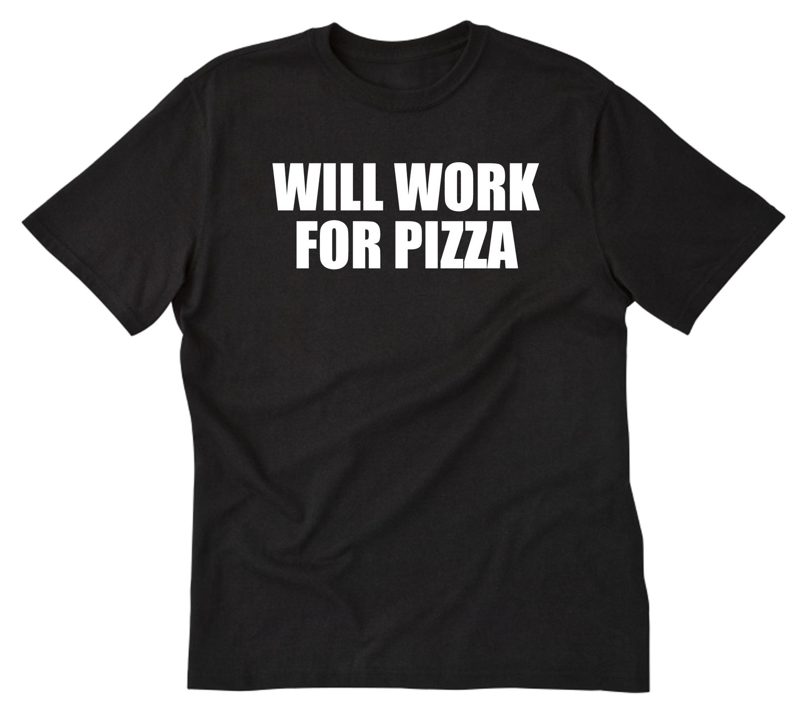 Will Work For Pizza T-shirt Funny Pizza Italian Food Tee Shirt S