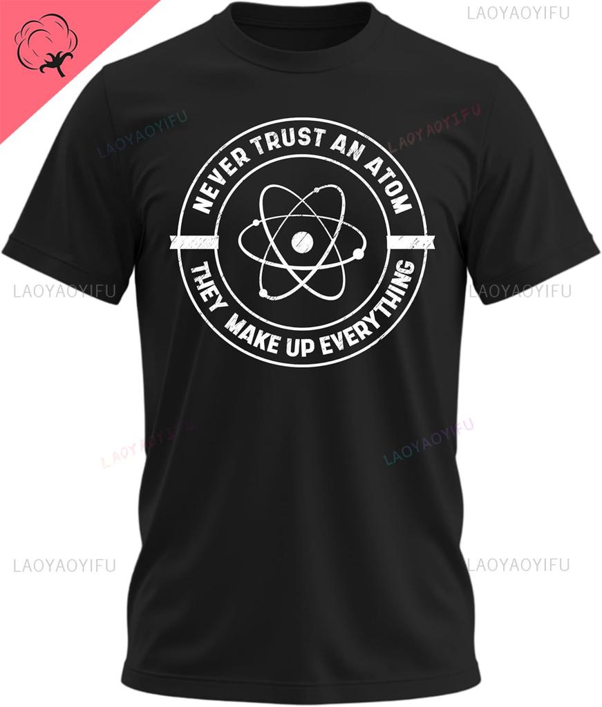 Never Trust An Atom Shirt Funny Science Printed Tshirt for Space Astronomy Fans Teachers Chemistry Lovers Sarcastic Graphic Tee