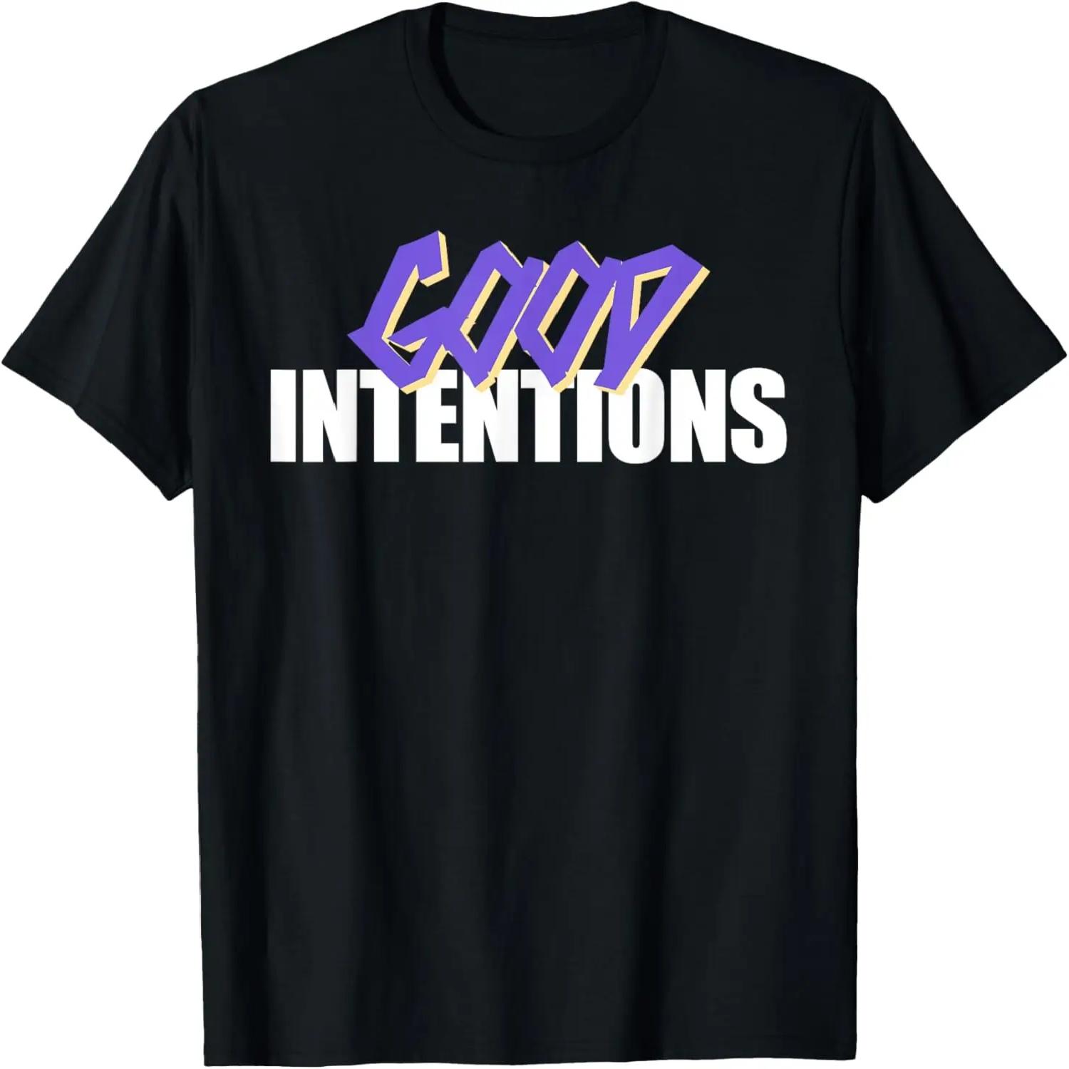 Good Intentions Motivational Quote Inspiration T-Shirt S