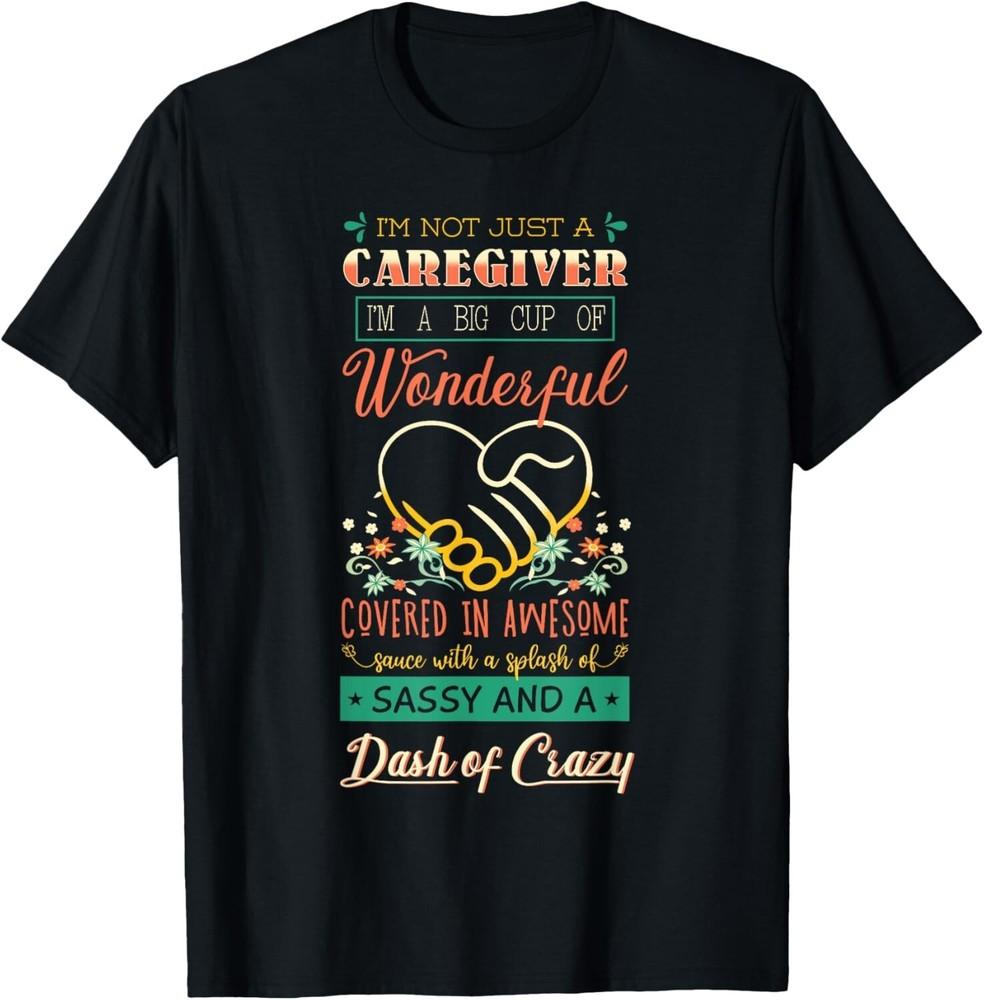 

Caregiver Sassy Nursing Practitioner Carer Nurse Assistant Gift Unisex T-Shirt L