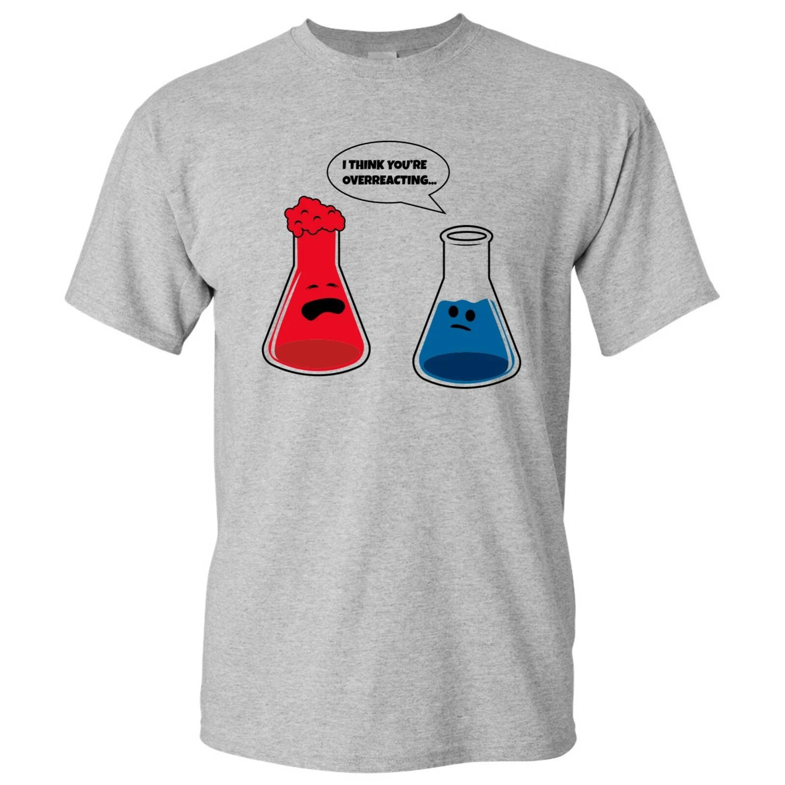 I Think You re Overreacting - Funny Nerd Science Chemistry T Shirt M