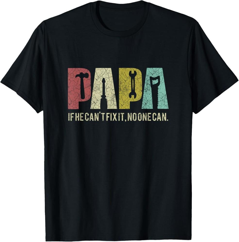 

Papa If He Can t Fix It, No One Can Father s Day Dad T-Shirt S