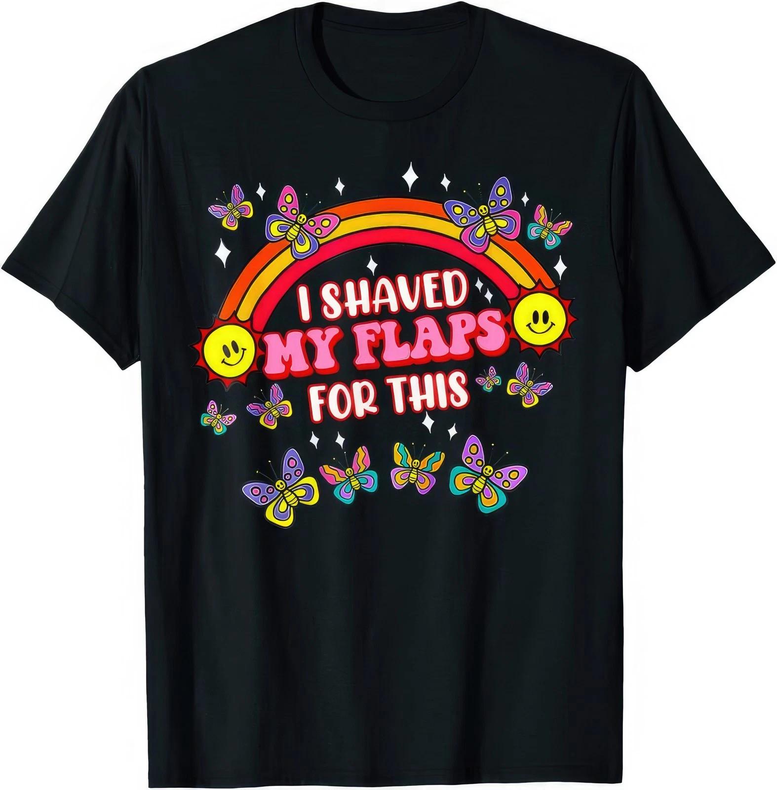 I Shaved My Flaps For This Funny Joke Humour T Shirt 3XL