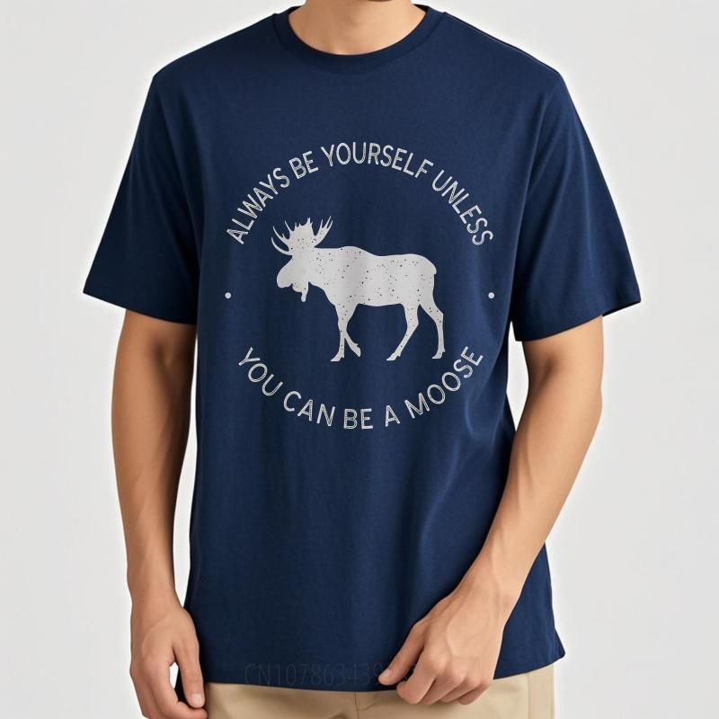 Cotton Summer Unisex Tshirt Always Be Yourself Unless You Can Be A Moose Short Sleeve Breathable Crew Neck Tshirt