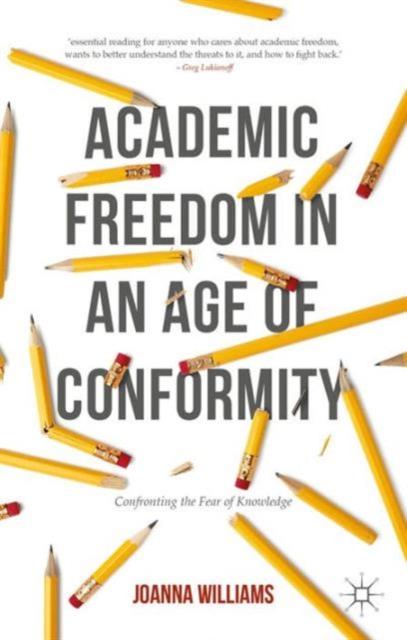 The Academic Freedom In an Age of Conformity : Confronting the Fear of Knowledge Book