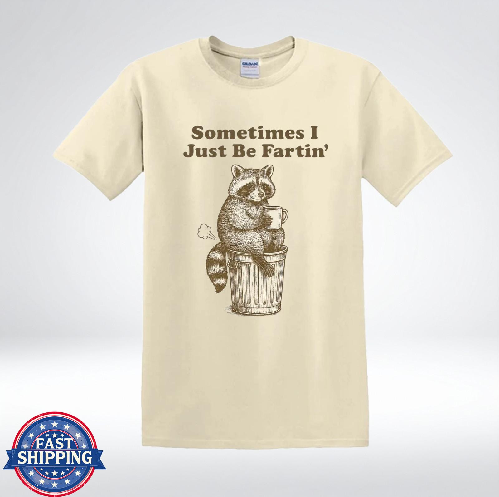 Funny Raccoon Shirt Sometimes I Just Be Fartin Vintage Humor T-Shirt XXXXL