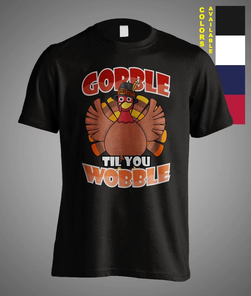 Gobble Gobble Till You Wobble Thanksgiving Turkey Day Funny Gift Unisex T-Shirt XL