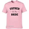 Father Of The Bride Tshirt Unisexs Tees Wedding Party T Shirt For Father Round Neck Harajuku Fashion Tops Clothing
