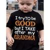 European Sizes Boys Cotton T-shirt "I TRY TO BE GOOD BUT I TAKE AFTER MY GRANDMA"Print For Comfortable And Casual Round Neck Short Sleeves