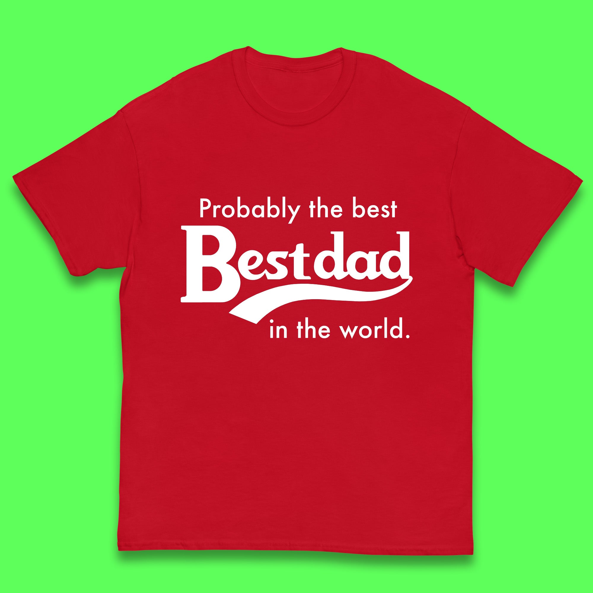 Probably The Best Dad In The World Kids T Shirt 100
