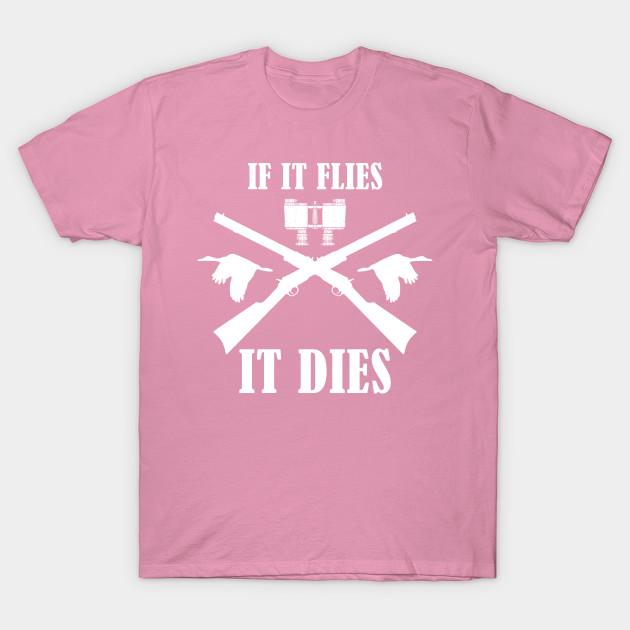 if it flies it dies shirt
