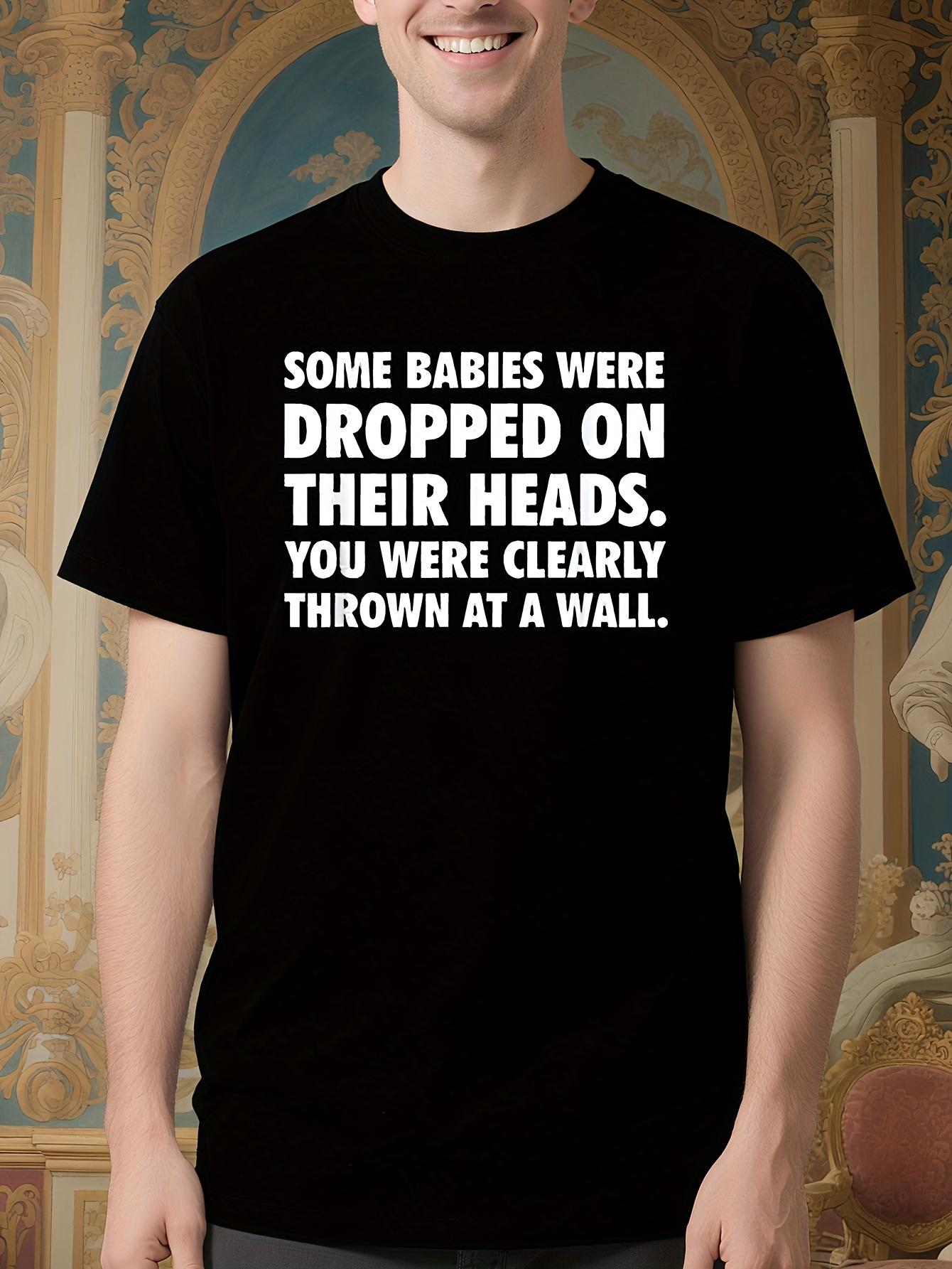 Funny Sarcastic Tshirt Insult Tshirt for Men - Some Babie... L