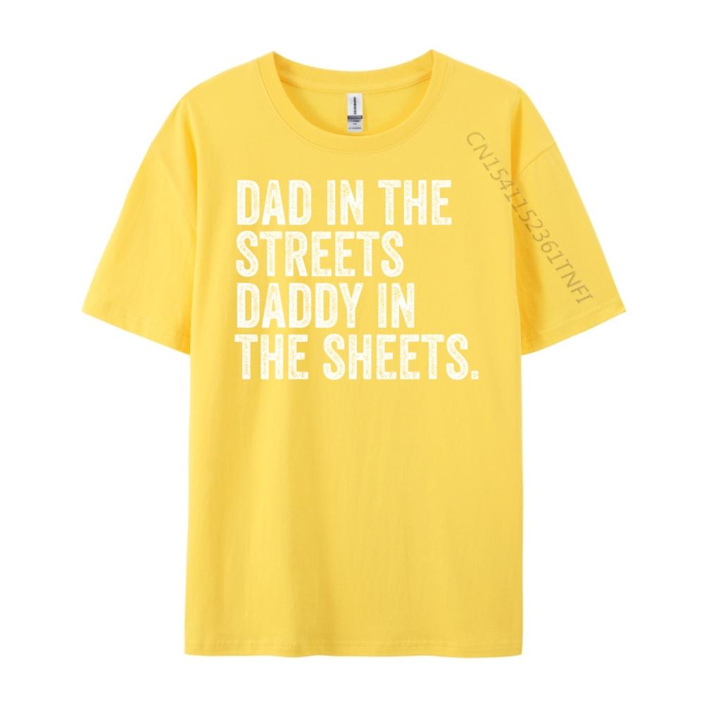 Dad In The Streets Daddy In The Sheets Presents For Dad Harajuku New Year T Shirt for Men Luxury Clothing