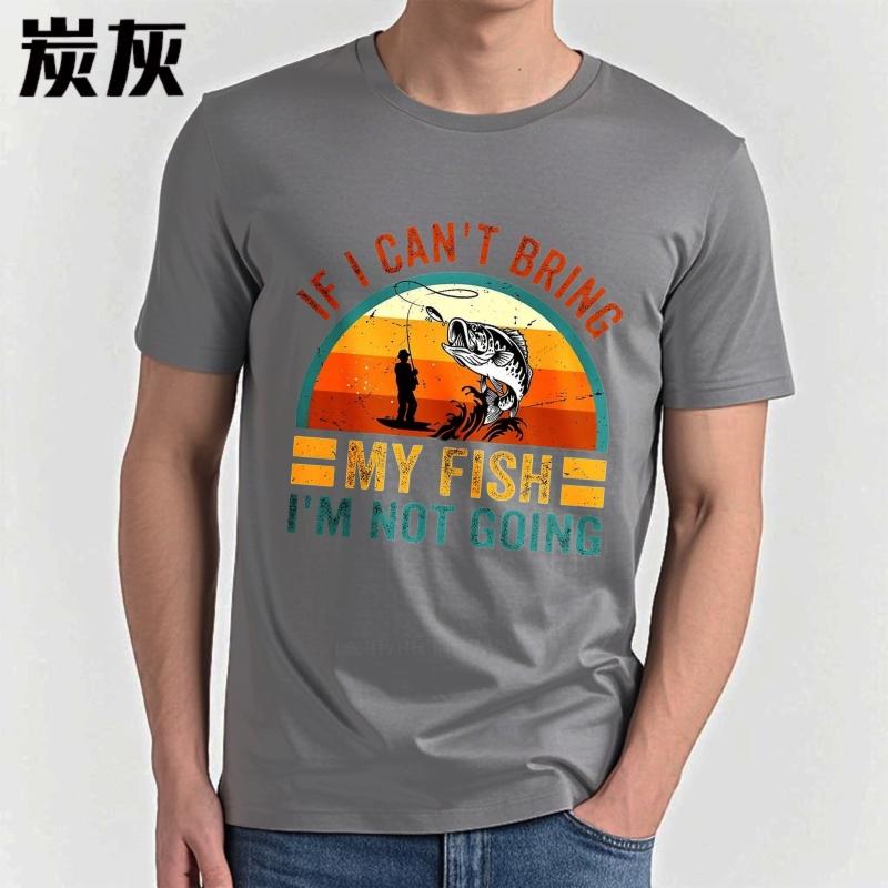 Men Brand Tshirt Plus Size Summer For Her T Shirt If I Cant Bring My Fish Im Not Going Short Sleeve Rock Crew Neck Tees