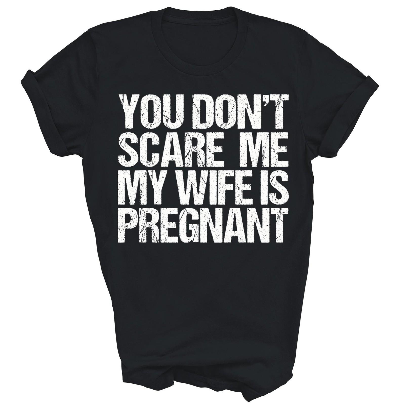 You Dont Scare My Wife Is Pregnant Unisex Shirt Gift XXL