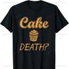Cake or Death Tshirt Funny Sayings Food Sarcastic Novelty Men Clothing T Shirt Harajuku Y2k Top Oversized T Shirt Grunge Tops
