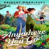 Anywhere You Go by Bridget Morrissey Paperback Book 9780593817124