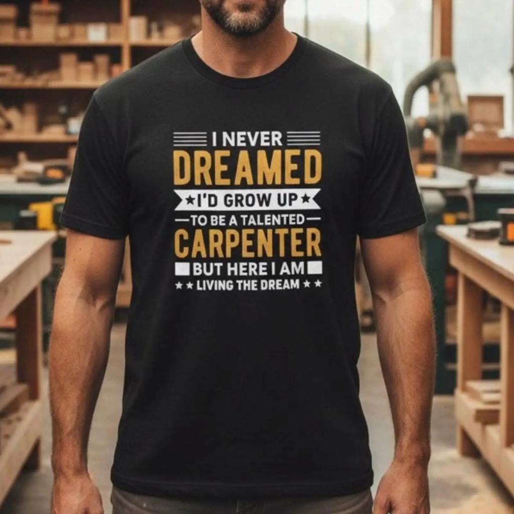 Funny Carpenter Dream T Shirt Handyunisex Construction Vintage Designer Clothes Fashion Stylish Soft Breathable Streetwear