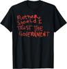 Mother Should I Trust The Government Political Saying T-Shirt