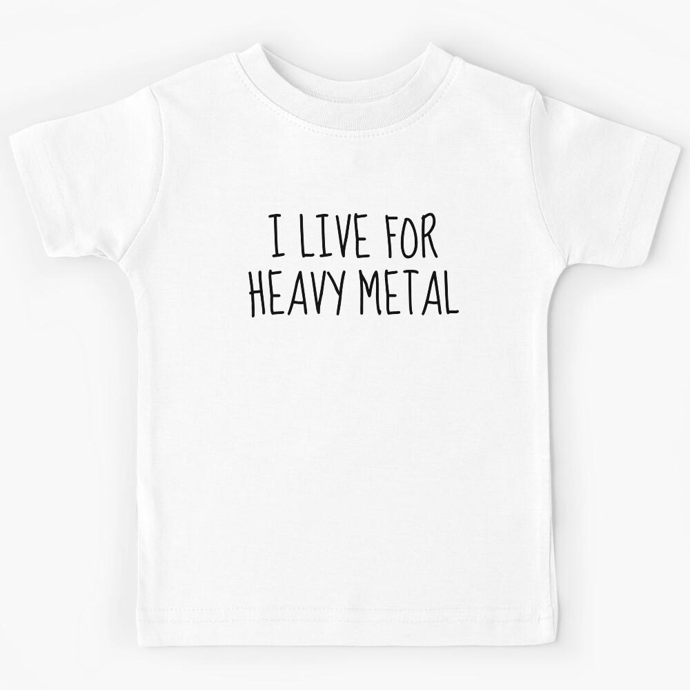 I Live For Heavy Metal Kids T-Shirt 100