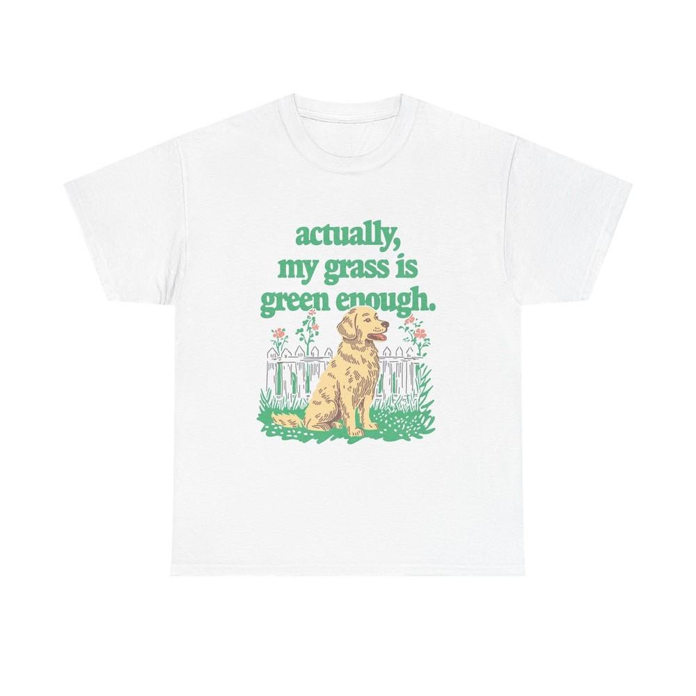 

Actually My Grass Is Green Enough Graphic TShirt Cotton Tee New Gift Vintage Unisex T-Shirt S