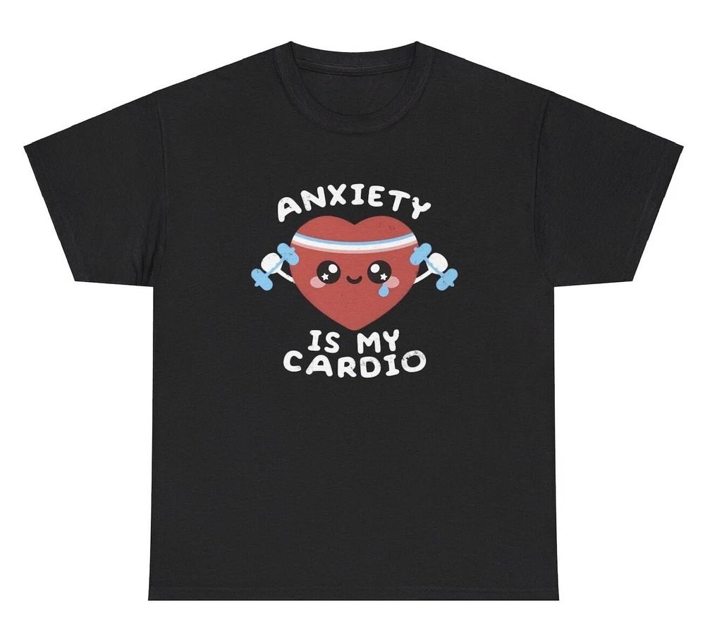 Anxiety Is My Cardio T Shirt Funny Anxious Gym Pump Cover Working Out Humor Tee S