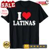 I Love Latinas Heart Love Latinas T-Shirt