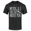 My Dog and I Talk About You T-shirt Funny Dog Mom Fur Mama Shirts