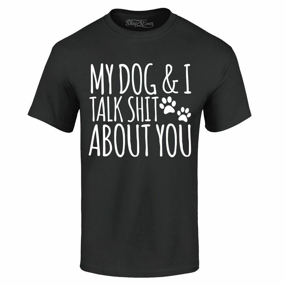 My Dog and I Talk About You T-shirt Funny Dog Mom Fur Mama Shirts