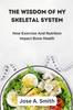 Kniha The Wisdom of My Skeletal System : How Exercise And Nutrition Impact Bone Health