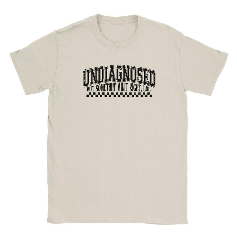 Undiagnosed But Someting Ain t Right Unisex T-Shirt XXL