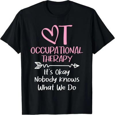 Es ist okay, niemand weiß, was wir tun - Ergotherapie OTA T-Shirt