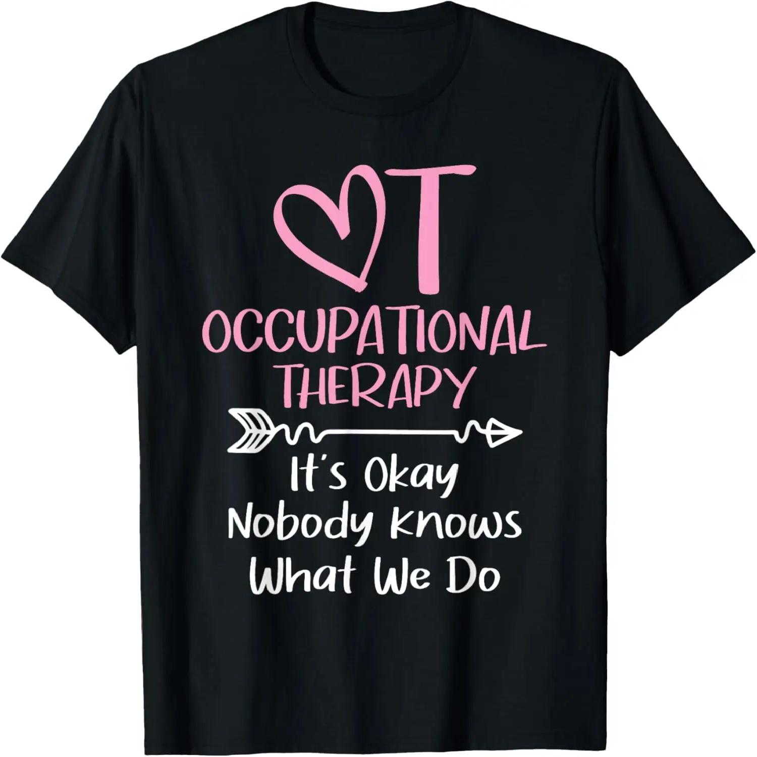 

It s Okay Nobody Knows What We Do - Occupational Therapy OTA T-Shirt S чёрный