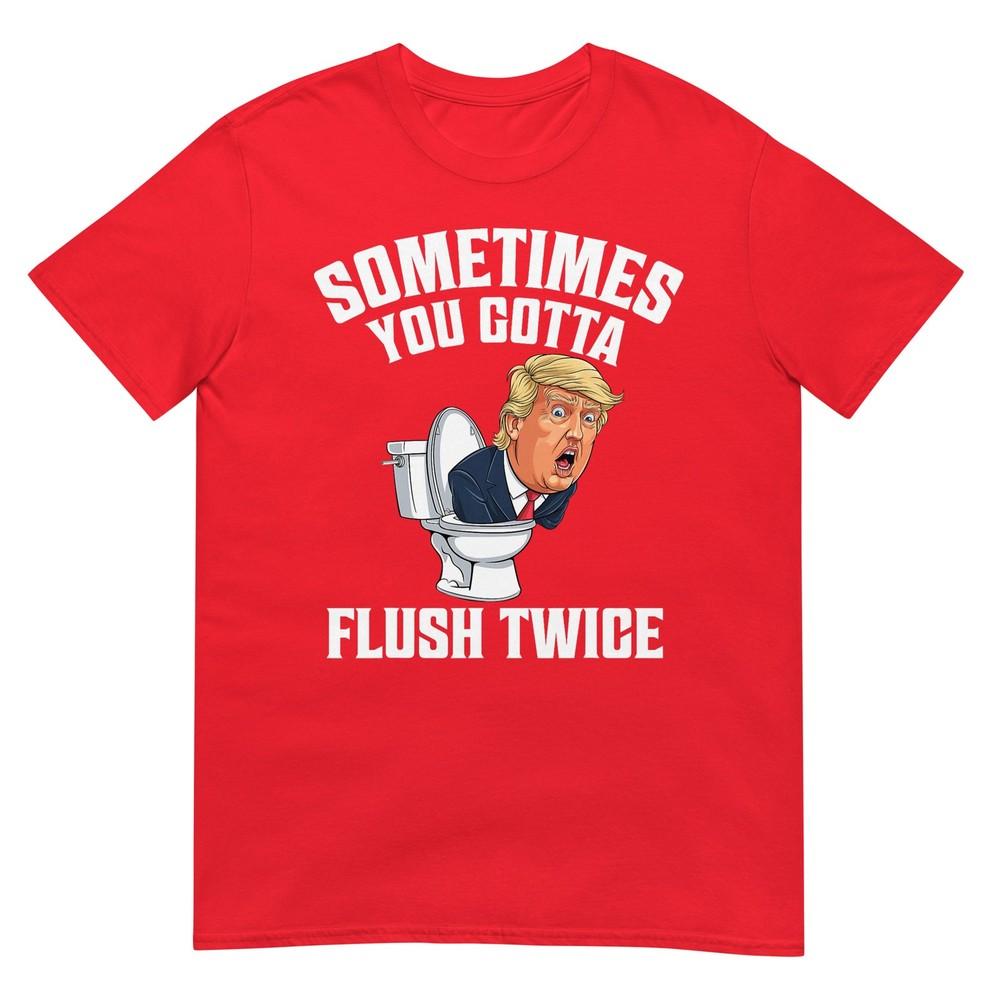 Sometimes You Gotta Flush Twice Funny Anti Trump Meme Parody TShirt S