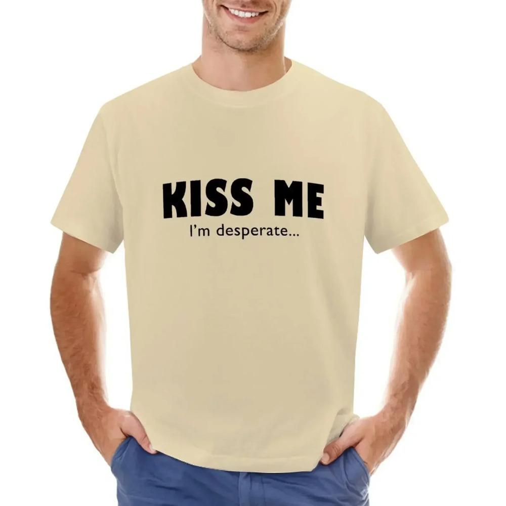 Kiss Me I'm Desperate T-shirt Short sleeve tee  design your own funnys funny t shirts for men