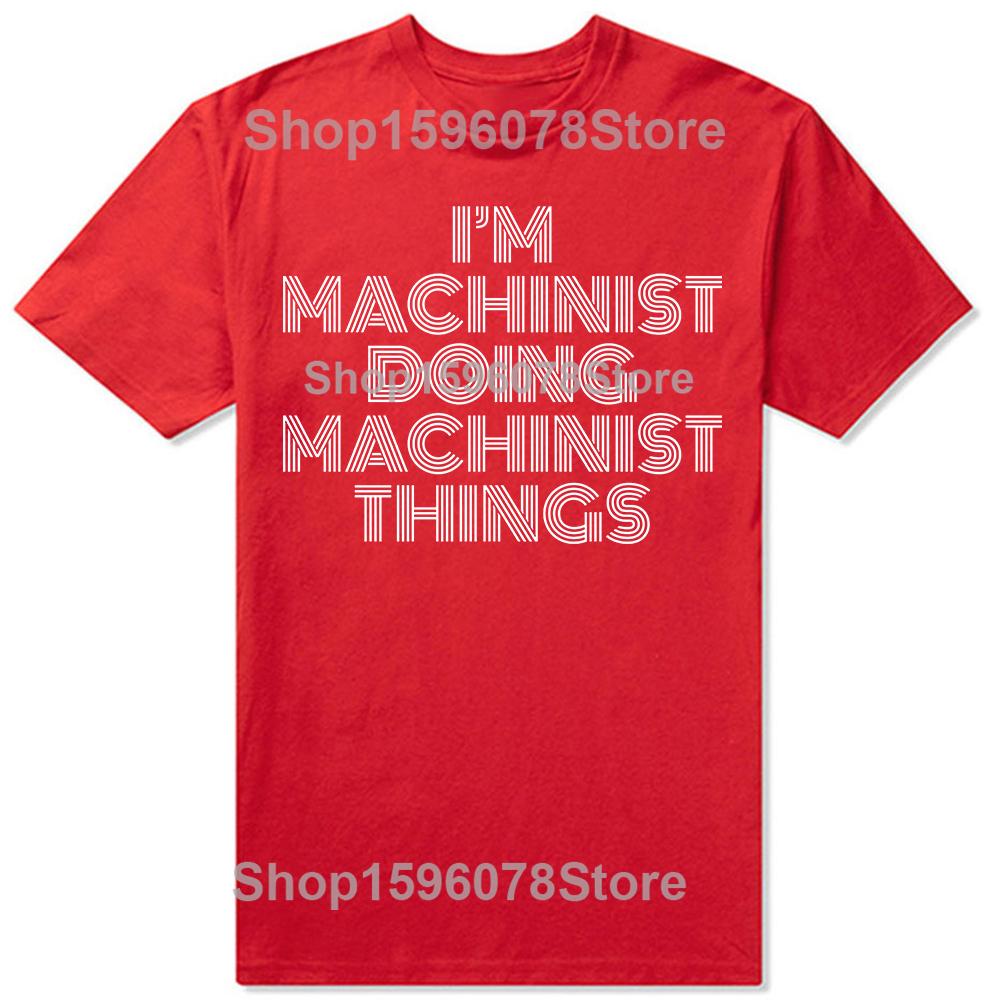 

Funny Im Machinist Doing Things Graphic Tshirts Men Womens Fashion Casual Tshirt 100 Cotton Loose Oversized T Shirt Summer S