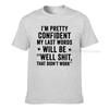 Im Pretty Confident My Last Words Will Be Well Shit That Didnt Work Funny T Shirt