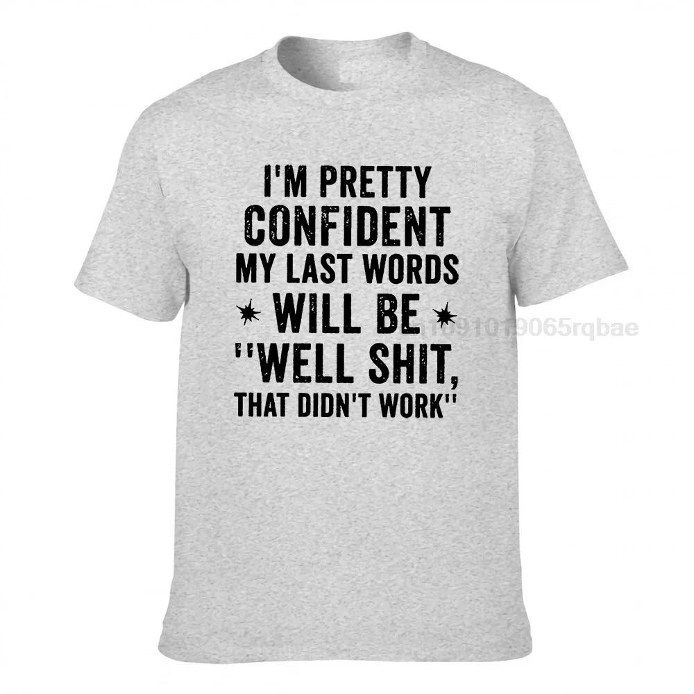 Im Pretty Confident My Last Words Will Be Well Shit That Didnt Work Funny T Shirt