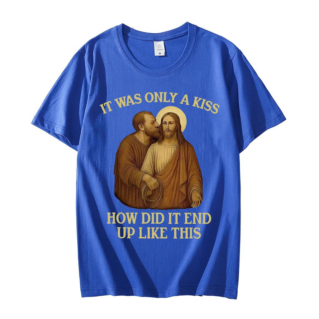 It Was Only A Kiss How Did It End Up Like This Funny Jesus Tshirt Mens Womens Fashion Vintage Short Sleeve T Shirt Streetwear