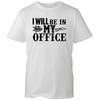 Ill Be In My Office Tshirt Funny Wfh Gaming Slogan Unisex Black Cotton Tee