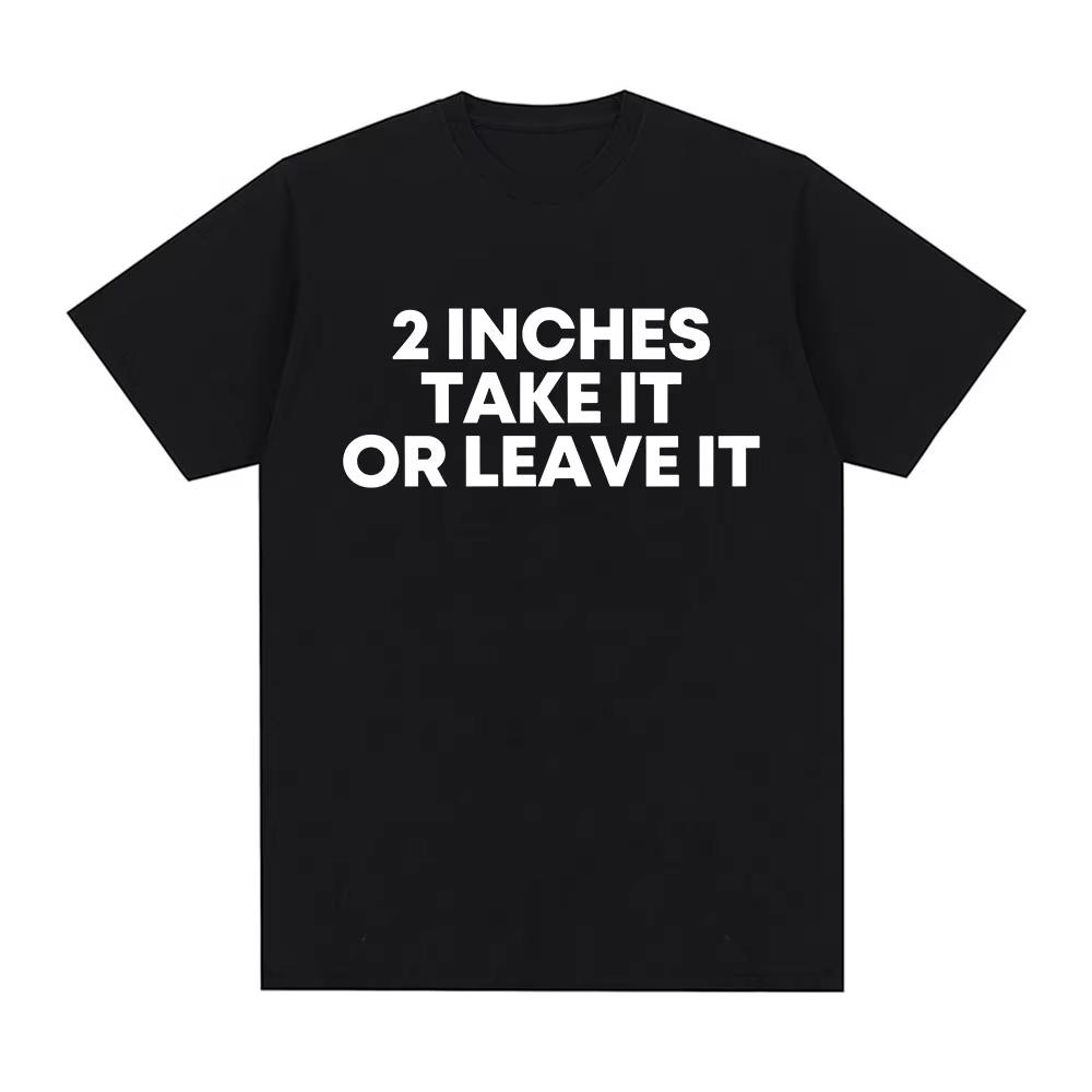 

Funny T Shirt 2 Inches Take It or Leave Unhinged Inappropriate Joke Wiener Person T-shirts Short Sleeve T-shirt 4XL