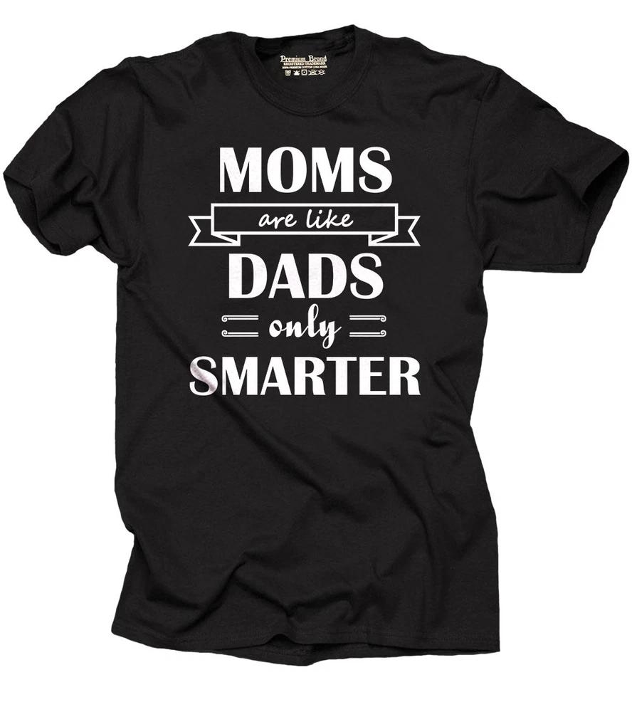 Moms are like Dads only Smarter Tshirt Tee Shirt Gift for Mother Mom S