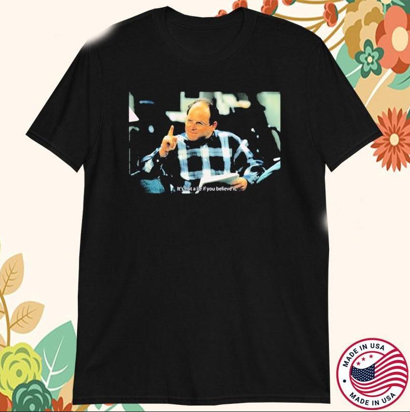 Seinfeld George It's Not A Lie If You Believe It T-shirt size S-4XL